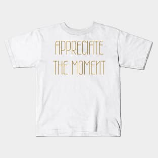 Appreciate the Moment Kids T-Shirt